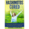 Hashimotos: Cure Hashimotos Thyroiditis Once and For All! New Hashimotos Diet for