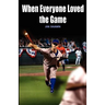 When Everyone Loved the Game