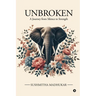 Unbroken: A Journey from Silence to Strength
