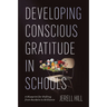 Developing Conscious Gratitude in Schools: A Blueprint for Shifting from Burdens to Brilliance