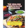 The Healing Diverticulitis Cookbook: 100+ Healing Recipes for Comforting Diverticulitis Recovery