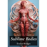 Sublime Bodies: Unveiling Female Anatomy Through Drawing and Illustration: Anatomical Details and Artistic Representations Across History