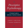 Prescriptive Psychotherapy: A Practical Guide to Systematic Treatment Selection