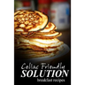 Celiac Friendly Solution - Breakfast Recipes: Ultimate Celiac cookbook series for Celiac disease and gluten sensitivity