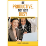 Be Productive, Not Just Busy: An Effective Guide to High Output Management