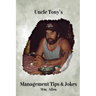 Uncle Tony's Management Tips & Jokes