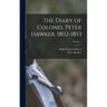 The Diary of Colonel Peter Hawker, 1802-1853; Volume 1