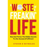 A Waste of a Freakin Life: Rise and Thrive - The Hidden Secrets to Life, Success and Fulfilment