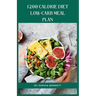 1200 Calorie Diet low-carb meal plan: Easy and Delicious Recipes for a Healthy Lifestyle