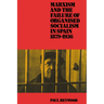 Marxism and the Failure of Organised Socialism in Spain, 1879 1936