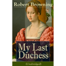 My Last Duchess (Unabridged): Dramatic Lyrics from One of the Most Important Victorian Poets and Playwrights, Regarded as a Sage and Philosopher-Poet,