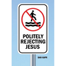 Politely Rejecting Jesus
