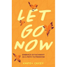 Let Go Now: Embrace Detachment as a Path to Freedom (Codependency, Al-Anon, Meditations)