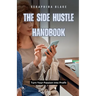 The Side Hustle Handbook: Turn Your Passion into Profit