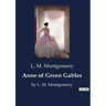 Anne of Green Gables: by L. M. Montgomery