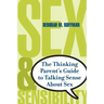 Sex and Sensibility: The Thinking Parent's Guide to Talking Sense about Sex