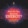 How Do You Measure Energy? Energy Book for Kids Grade 3 Children's Physics Books