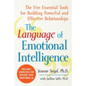 The Language of Emotional Intelligence: The Five Essential Tools for Building Powerful and Effective Relationships