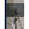 Reports Of Cases Determined In The Supreme Court Of The State Of Missouri; Volume 164