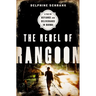 The Rebel of Rangoon (Intl PB Ed): A Tale of Defiance and Deliverance in Burma