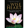 The Wise Heart: A Guide to the Universal Teachings of Buddhist Psychology