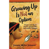 Growing Up Is Not an Option: Poems and Short Stories about Life's Inevitable Changes