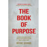 The Book of Purpose: Discover Your Unique Purpose, Develop Your Creative Platform, Leave a Lasting Legacy