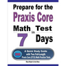 Prepare for the Praxis Core Math Test in 7 Days: A Quick Study Guide with Two Full-Length Praxis Core Math (5733) Practice Tests
