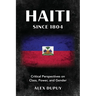 Haiti since 1804: Critical Perspectives on Class, Power, and Gender