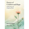 Prayers of Comfort and Hope: Catholic Prayers for Strength and Peace