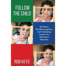 Follow the Child: The Basics, the Misunderstandings, And Underlying Lessons of a Montessori Education