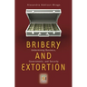 Bribery and Extortion: Undermining Business, Governments, and Security