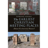 The Earliest Christian Meeting Places: Almost Exclusively Houses?