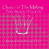 Queen In The Making: 30 Week Bible Study for Teen Girls