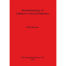 Geoarchaeology of Lebanon's Ancient Harbours