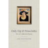 Only Fig & Prosciutto: New & Collected Poems
