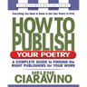 How to Publish Your Poetry: A Complete Guide to Finding the Right Publishers for Your Work