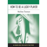 How to Be a Lucky Player