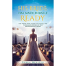 His Bride Has Made Herself Ready: For Those Who Yearn To Fulfill The Passionate Desire Of The Bridegroom's Heart