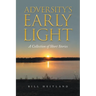 Adversity's Early Light: A Collection of Short Stories