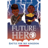 Battle for Sky Kingdom (Future Hero #4): Volume 4