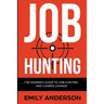 Job Hunting: The Insider's Guide to Job Hunting and Career Change: Learn How to Beat the Job Market, Write the Perfect Resume and Smash it at Intervie