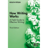 How Writing Works: A Field Guide to Effective Writing