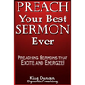 Preach Your Best Sermon Ever: Preaching Sermons that Excite and Energize