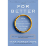 For Better: How the Surprising Science of Happy Couples Can Help Your Marriage Succeed