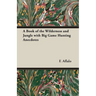 A Book of the Wilderness and Jungle with Big Game Hunting Anecdotes