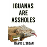 Iguanas Are Assholes