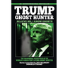 Trump, Ghost Hunter: Believe Me, I know Ghosts: The Paranormal Adventures of The World's Greatest Living Ghost Hunter