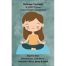 Release Yourself Part I. Stress Less. Live More.