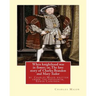 When knighthood was in flower; or, The love story of Charles Brandon and: Mary Tudor, the king's sister, and happening in the reign of ... Henry VIII;